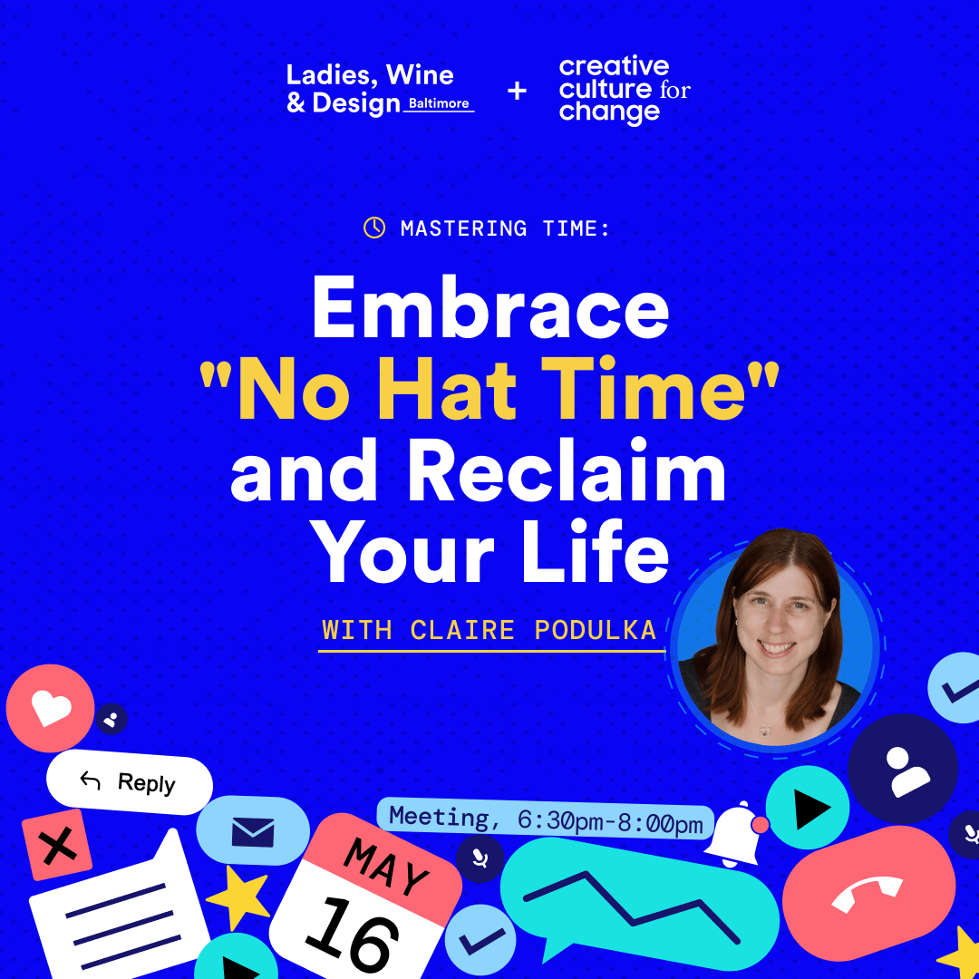 Digital flyer for a time management event titled "Embrace 'No Hat Time' and Reclaim Your Life" featuring a blue background with graphic icons, indicating the collaborative event between Ladies, Wine & Design Baltimore and Creative Culture for Change on May 16.